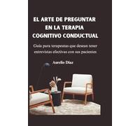 El Arte de Preguntar en la Terapia Cognitivo-Conductual