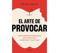 El Arte de Provocar. Cómo Crear Estrategias Que Impactan, Conectan Y Cautivan / The Art of Provoking: Como crear estrategias que impactan, conectan y cautivan