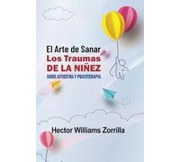 El arte de sanar los traumas de la niñez: Sobre autoestima y psicoterapia