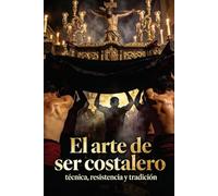 El arte de ser costalero: técnica, resistencia y tradición