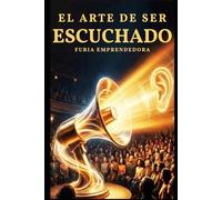 El Arte de Ser Escuchado