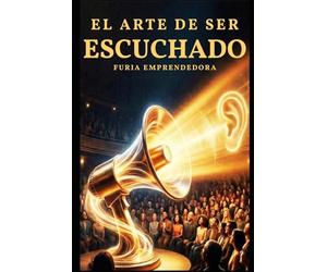 El Arte de Ser Escuchado