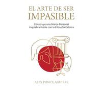 El Arte de ser Impasible: Construye una Marca Personal Inquebrantable con la Filosofía Estoica