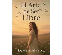 El Arte de Ser Libre