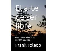 El arte de ser libre: una mirada hacia tu verdad interior