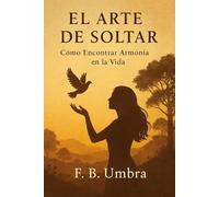 El Arte de Soltar: Cómo Encontrar Armonía en la Vida