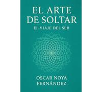 EL ARTE DE SOLTAR: EL VIAJE DEL SER
