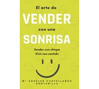 EL ARTE DE VENDER CON UNA SONRISA: VENDER CON CHISPA, VIVIR CON SENTIDO