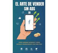 El arte de vender sin ADS en Facebook: Cómo dominar Facebook y Redes Sociales orgánicamente con puro Post (La guía de libros para Roofing de Alex Siguenza)