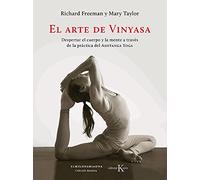 El Arte de Vinyasa: Despertar El Cuerpo Y La Mente a Través de la Práctica del Ashtanga Yoga