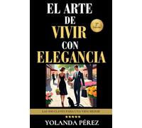 EL ARTE DE VIVIR CON ELEGANCIA: Las 100 claves para una vida mejor