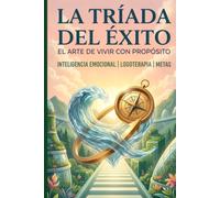 El arte de vivir con propósito (La tríada del éxito)