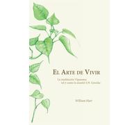 El Arte de Vivir: Meditación Vipassana tal y como la enseña S.N. Goenka