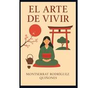 El arte de vivir: Una guía práctica diaria con técnicas japonesas