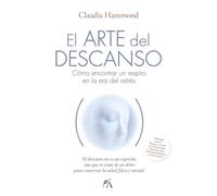 El Arte del Descanso: Como encontrar un respiro en la era del estres (Salud y bienestar)