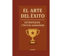 El Arte del Éxito: Estrategias y Tácticas Ganadoras