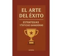 El Arte del Éxito: Estrategias y Tácticas Ganadoras