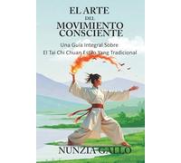El Arte del Movimiento Consciente: Una Guía integral sobre el Tai Chi Chuan Estilo Yang Tradicional
