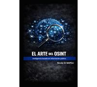 EL ARTE DEL OSINT: Inteligencia basada en información pública (MANUALES DE INTELIGENCIA Y CONTRAINTELIGENCIA)
