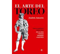 El arte del toreo: Enciclopedia práctica de la lidia y de sus grandes maestros