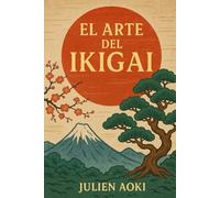 El Arte des Ikigai: Despierta tu razón de ser y convierte cada día en una vida llena de sentido