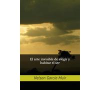 El arte invisible de elegir y habitar el ser