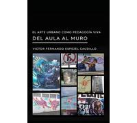 EL ARTE URBANO COMO PEAGOGÍA VIVA. DEL AULA AL MURO