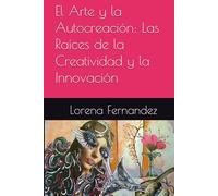 El Arte y la Autocreación: Las Raíces de la Creatividad y la Innovación