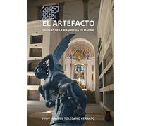 El artefacto : huellas de la masonería en Madrid