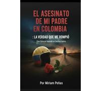 EL ASESINATO DE MI PADRE EN COLOMBIA :: La verdad que me rompió