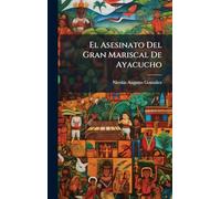 El Asesinato Del Gran Mariscal De Ayacucho