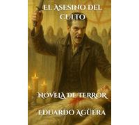El Asesino del culto: Novela de terror. La sangre del iniciado, pactos de medianoche. Lectores de 15 a 18 años. (Novelas interesantes del autor)