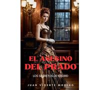 EL ASESINO DEL PRADO: Los secretos de Madrid (Los secretos de Madrid: novelas policiacas y de misterio ambientados en el siglo XIX)