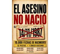 EL ASESINO NO NACIÓ EL 14/11/1987: 10 000 fechas de nacimiento, 12 pistas, un solo culpable: Libro-juego de investigación, lógica y deducción para adultos
