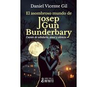El asombroso mundo de Josep Gun Bunderbary: Cuento de sabiduría, amor y silencio