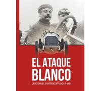 EL ATAQUE BLANCO: La historia del Gran Premio de Francia de 1908