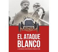 EL ATAQUE BLANCO: La historia del Gran Premio de Francia de 1908