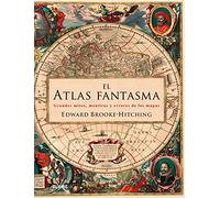 El atlas fantasma : grandes mitos, mentiras y errores de los mapas