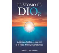 El Átomo de Dios: La verdad sobre el oxígeno y el mito de los antioxidantes