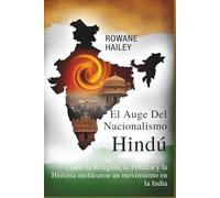 El Auge del Nacionalismo Hindú: Cómo la Religión, la Política y la Historia moldearon un movimiento en la India