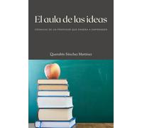 El aula de las ideas: Crónicas de un profesor que enseña a emprender