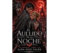 El aullido de la noche: Una novela de romance gótico y fantasía oscura (Noxvalia)