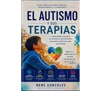 EL AUTISMO Y SUS TERAPIAS: Comprendiendo el espectro, las emociones y las herramientas que pueden transformar la vida de una familia: 2 (EL MUNDO DEL AUTISMO)