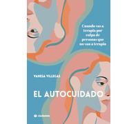 El autocuidado: Cuando vas a terapia por culpa de personas que no van a terapia (Ciudadela Libros)