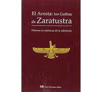 El Avesta : Los gathas de Zaratustra : himnos en alabanza de la sabiduría