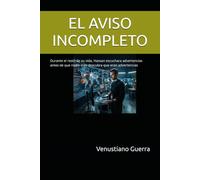 EL AVISO INCOMPLETO: Durante el resto de su vida, Hassan escuchara advertencias antes de que nadie más descubra que eran advertencias (Thrillers)