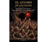 El ayuno de lo falso: Ayuno consciente, ego y despertar: lo que aparece cuando dejas de alimentar lo falso