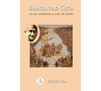 El Bagavad Gita según Gandhi: Con las notas y comentarios de Mahatma Gandhi (Los textos clásicos de Oriente)