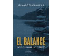 El Balance, entre lo rentable y lo correcto: Guía práctica de ética empresarial, prevención del fraude y liderazgo financiero para construir empresas íntegras y rentables