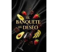 El Banquete del Deseo: El Arte de Cocinar y Pecar (Cocina del Placer)